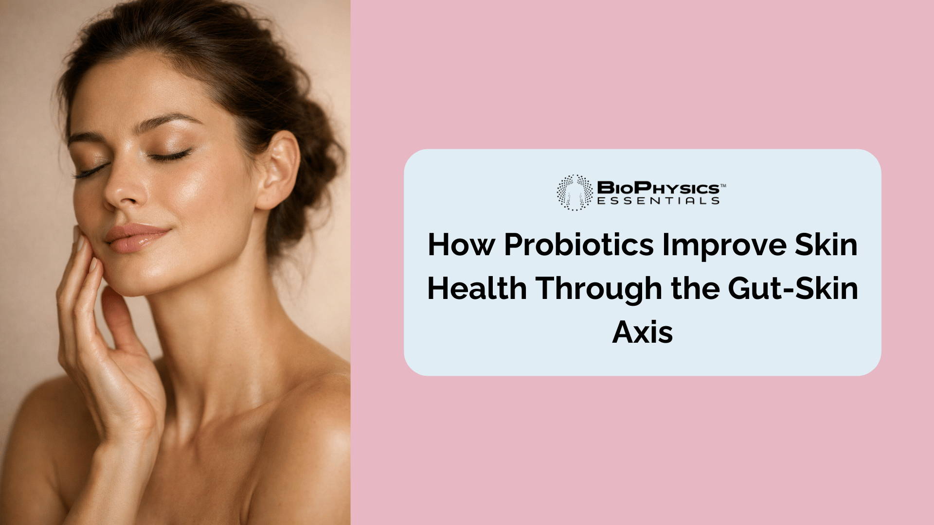 Woman with clear, glowing skin gently touching her face, representing the skin health benefits of probiotic supplementation