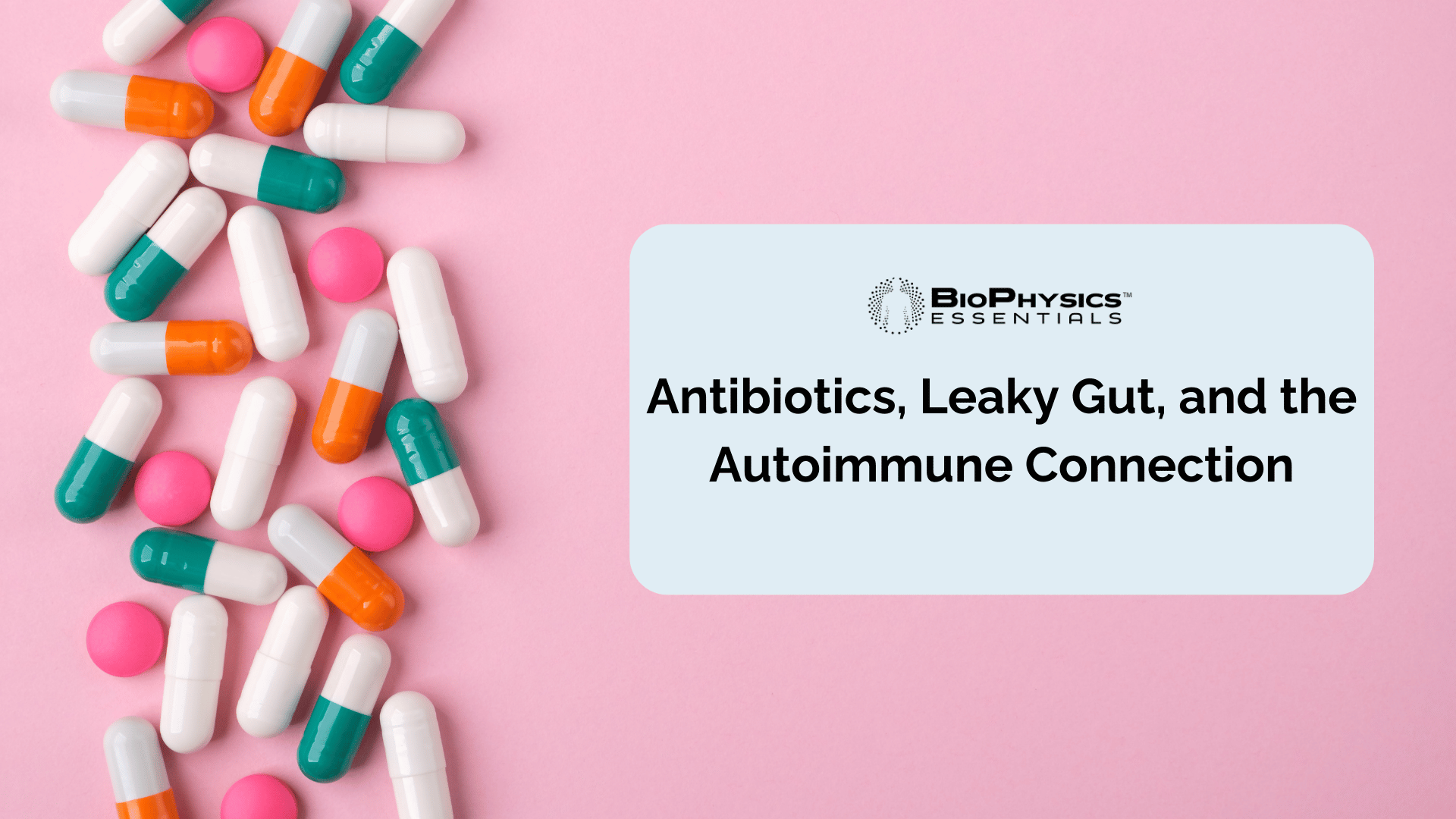 Antibiotics, Leaky Gut, and the Autoimmune Connection: Balancing Gut Health in a Modern World