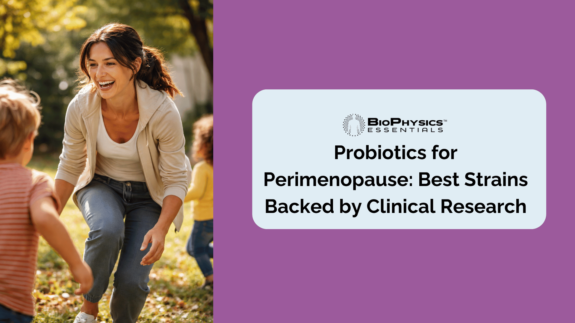 Brunette woman in her early 40s laughing and playing with young children outdoors representing the energy and vitality that supports women navigating the perimenopausal transition